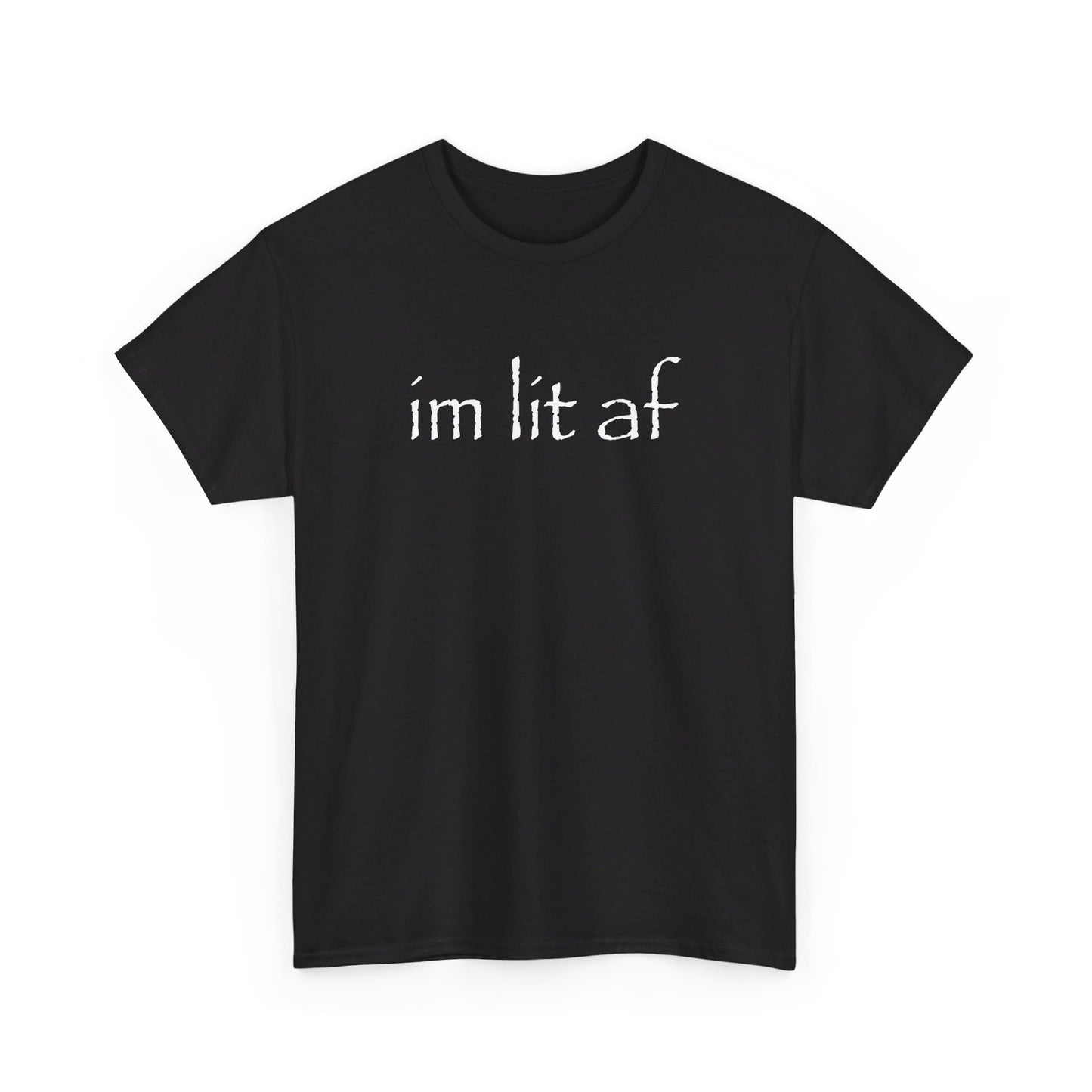 "im lit af" tee