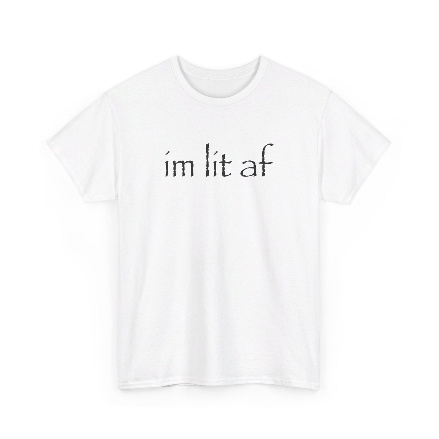 "im lit af" tee