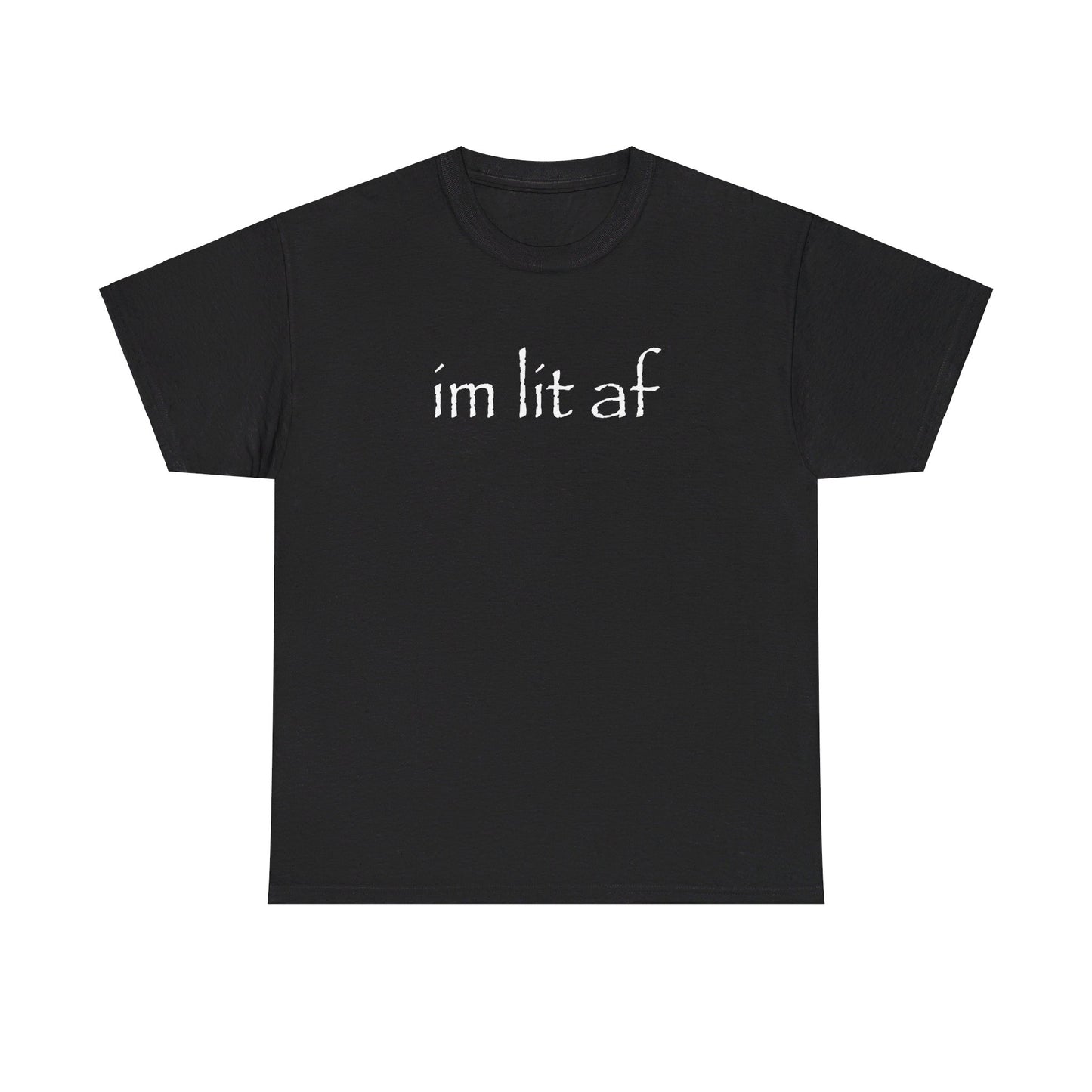 "im lit af" tee