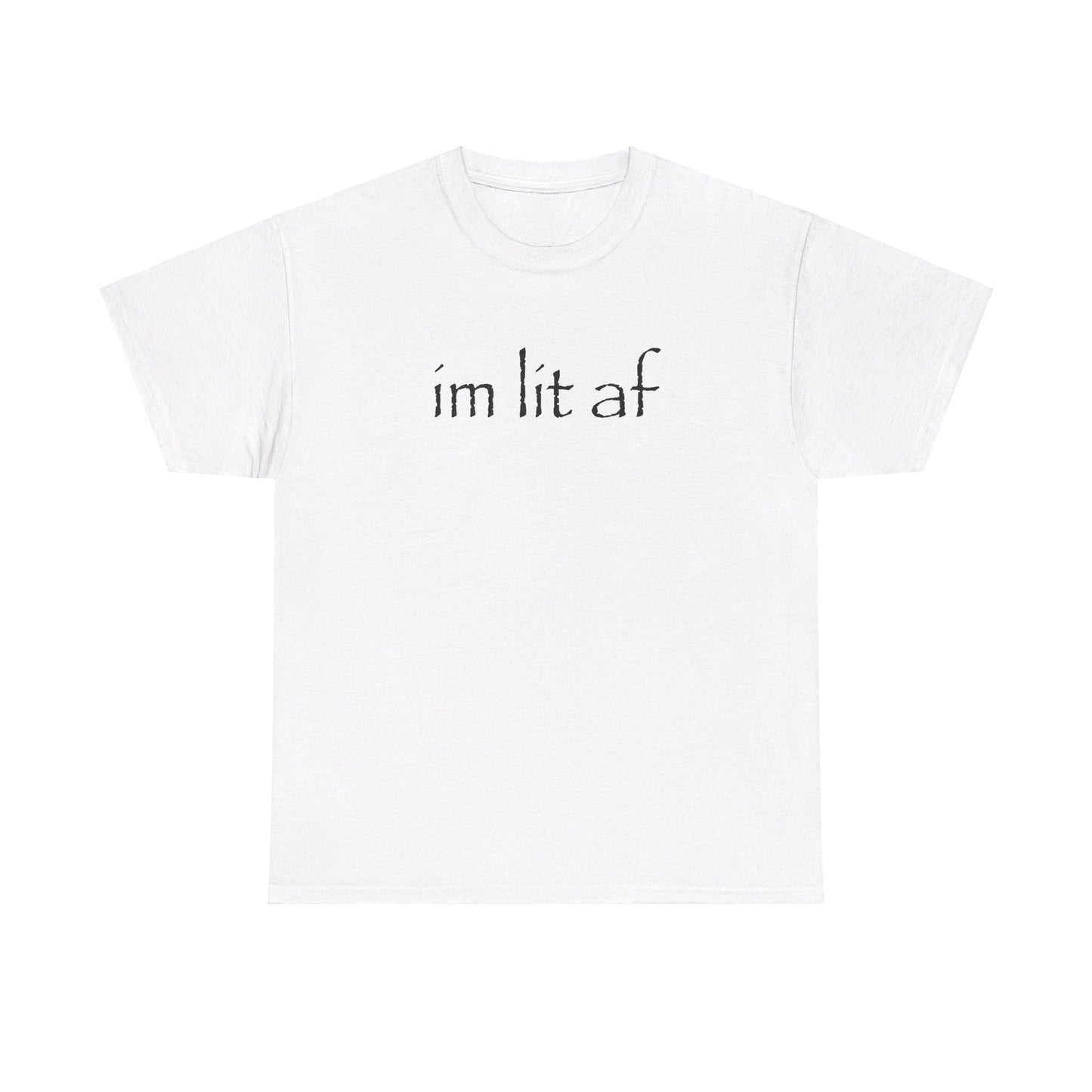 "im lit af" tee